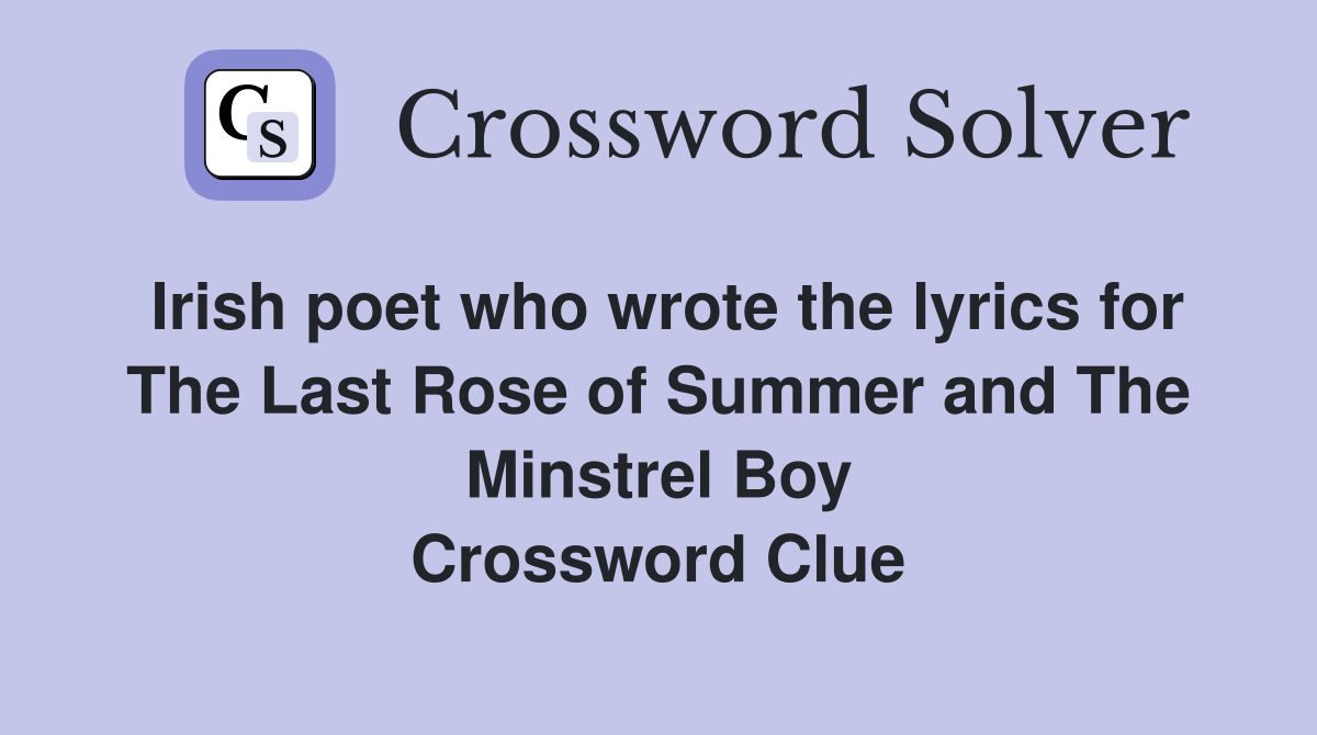 Irish poet who wrote the lyrics for The Last Rose of Summer and The